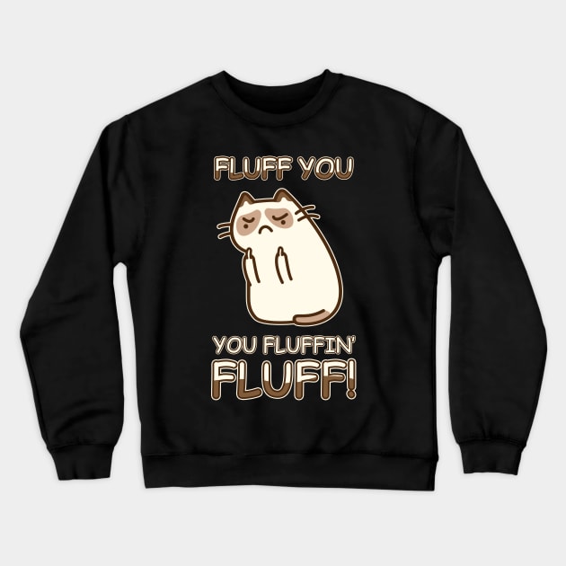 Fluff You You Fluffin' Fluff Cat Love Crewneck Sweatshirt by tshirttrending